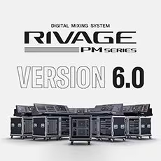 V6.0新固件已到，为 RIVAGE PM 数字混音系统带来新功能和增强操作